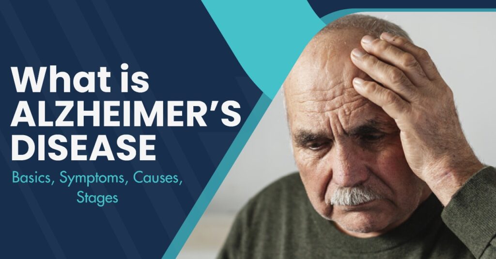 What Is Alzheimer's Disease - Basics, Symptoms, Causes, Cure, Stages