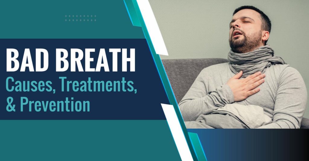 Bad Breath Causes, Treatments, and Prevention