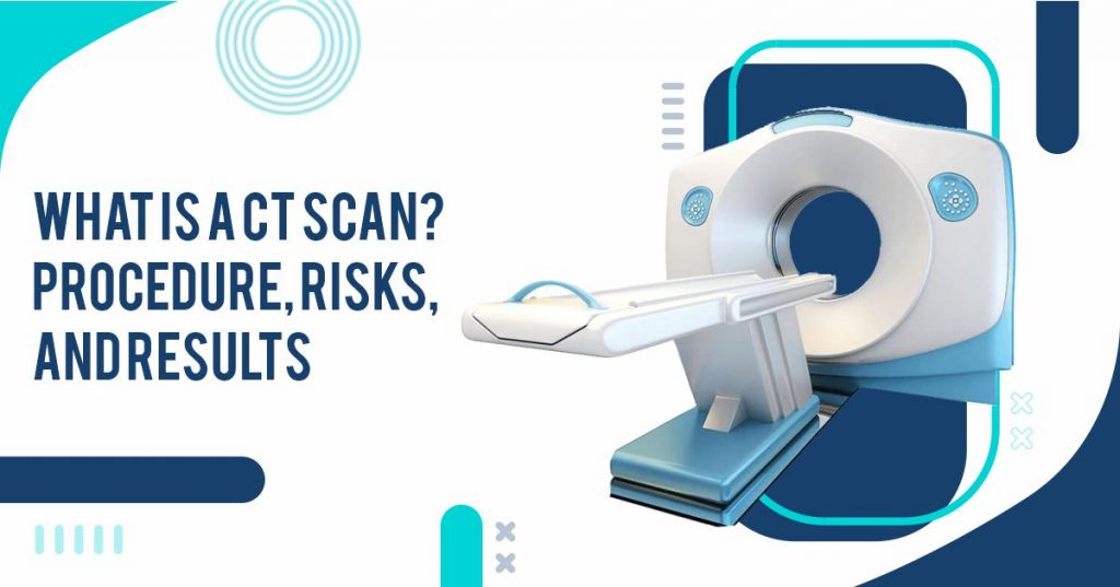 What is a CT Scan Procedure, Risks, and Results