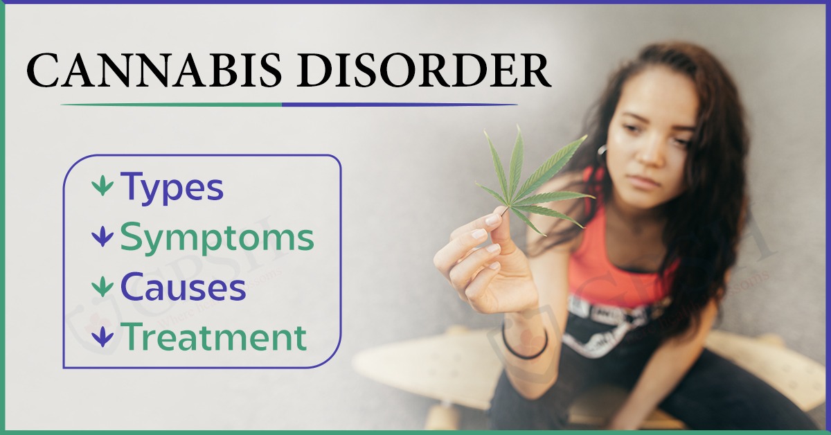 Cannabis Disorder: Types, Symptoms, Causes, and Treatment