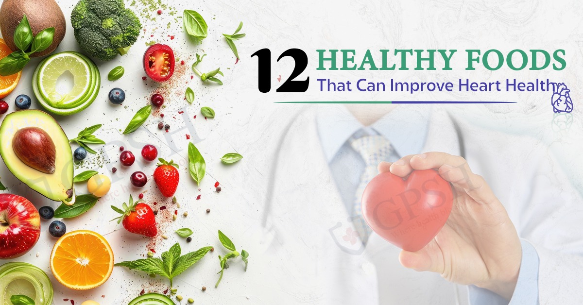 12 Healthy Foods That Can Improve Heart Health