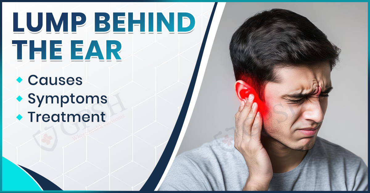 Lump Behind The Ear: Causes, Symptoms and Treatment